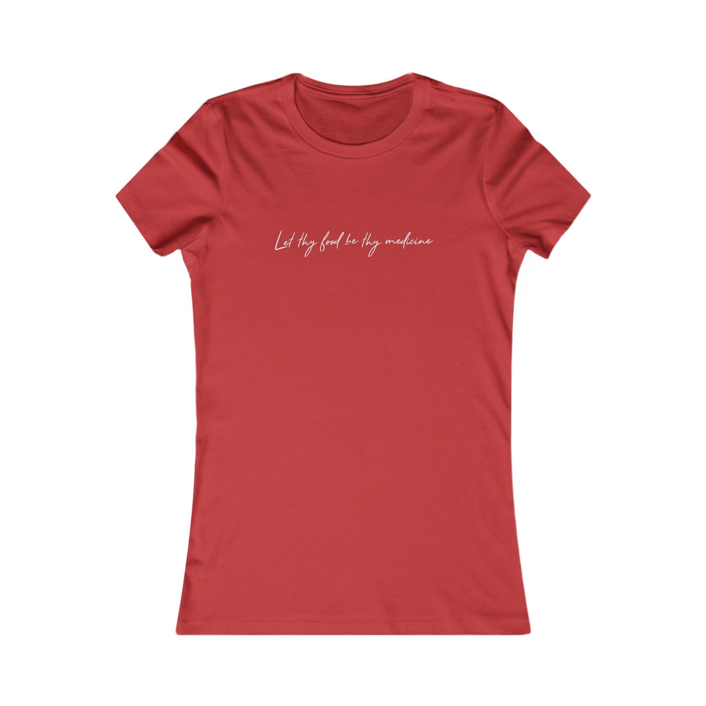 Let They Food Be Thy Medicine Women's Favorite Tee