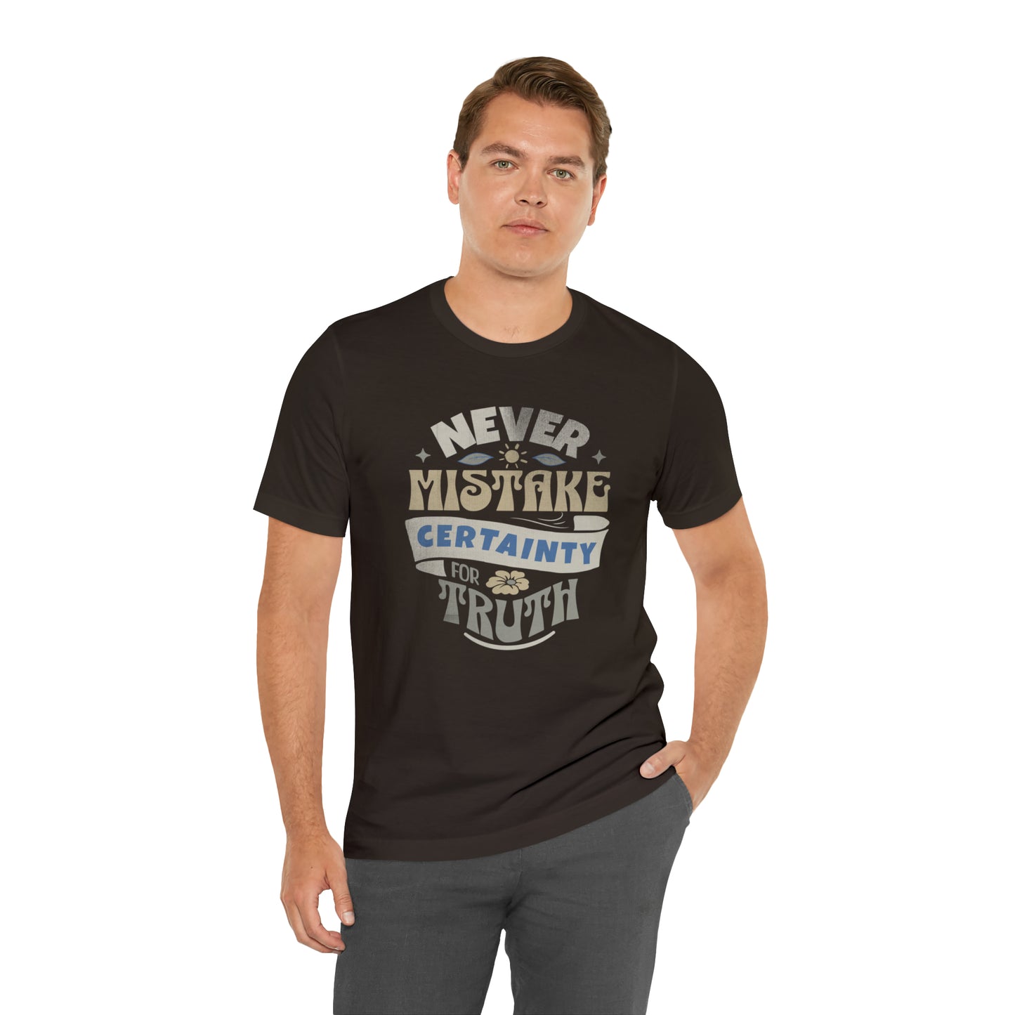 Never Mistake Certainty For Truth Unisex Jersey Short Sleeve Tee