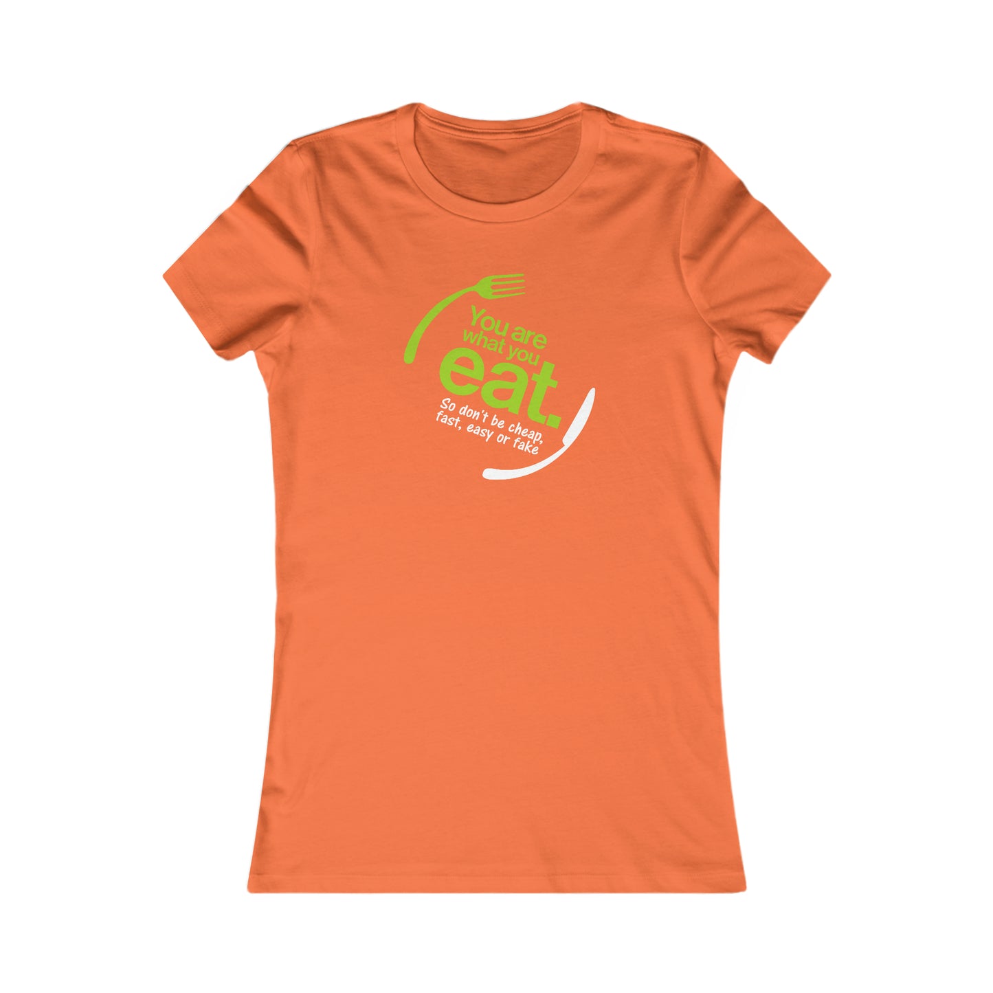 You Are What You Eat Women's Favorite Tee