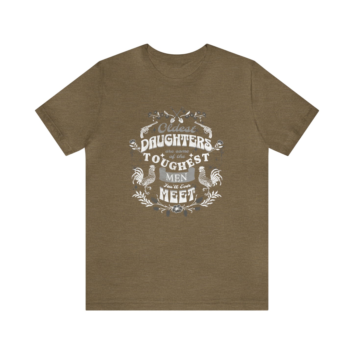 Oldest Daughters Are Some Of the Toughest Men You'll Ever Meet  Unisex Jersey Short Sleeve Tee