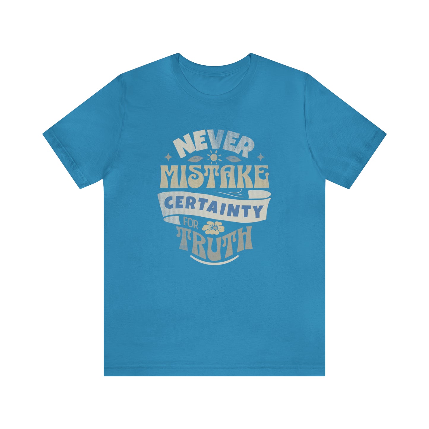 Never Mistake Certainty For Truth Unisex Jersey Short Sleeve Tee