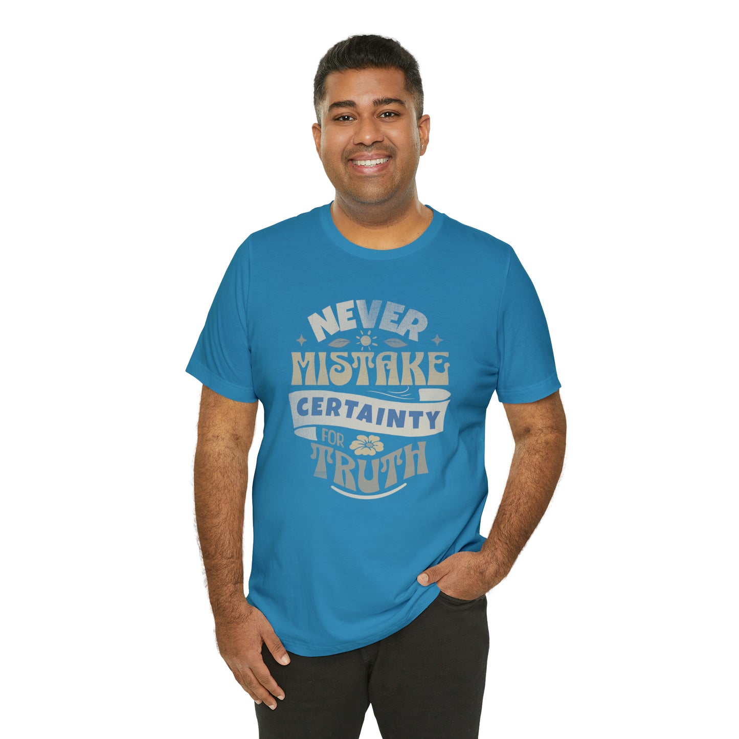 Never Mistake Certainty For Truth Unisex Jersey Short Sleeve Tee