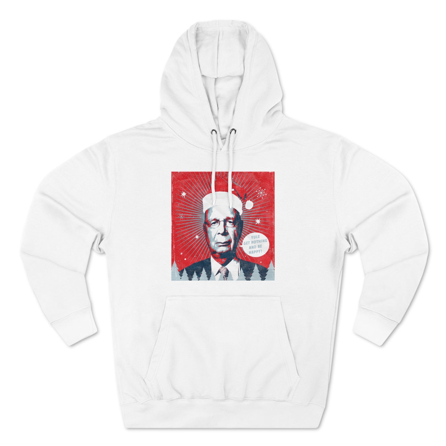 Klaus Schwab Yule Get Nothing And Be Happy Unisex Premium Pullover Hoodie