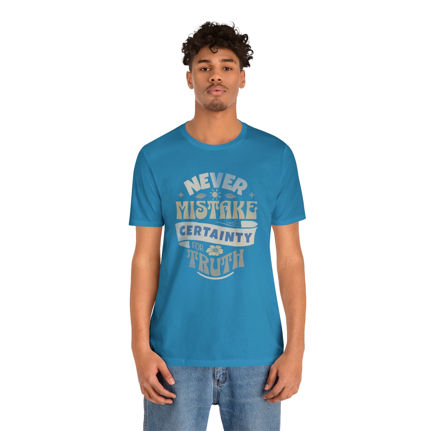 Never Mistake Certainty For Truth Unisex Jersey Short Sleeve Tee