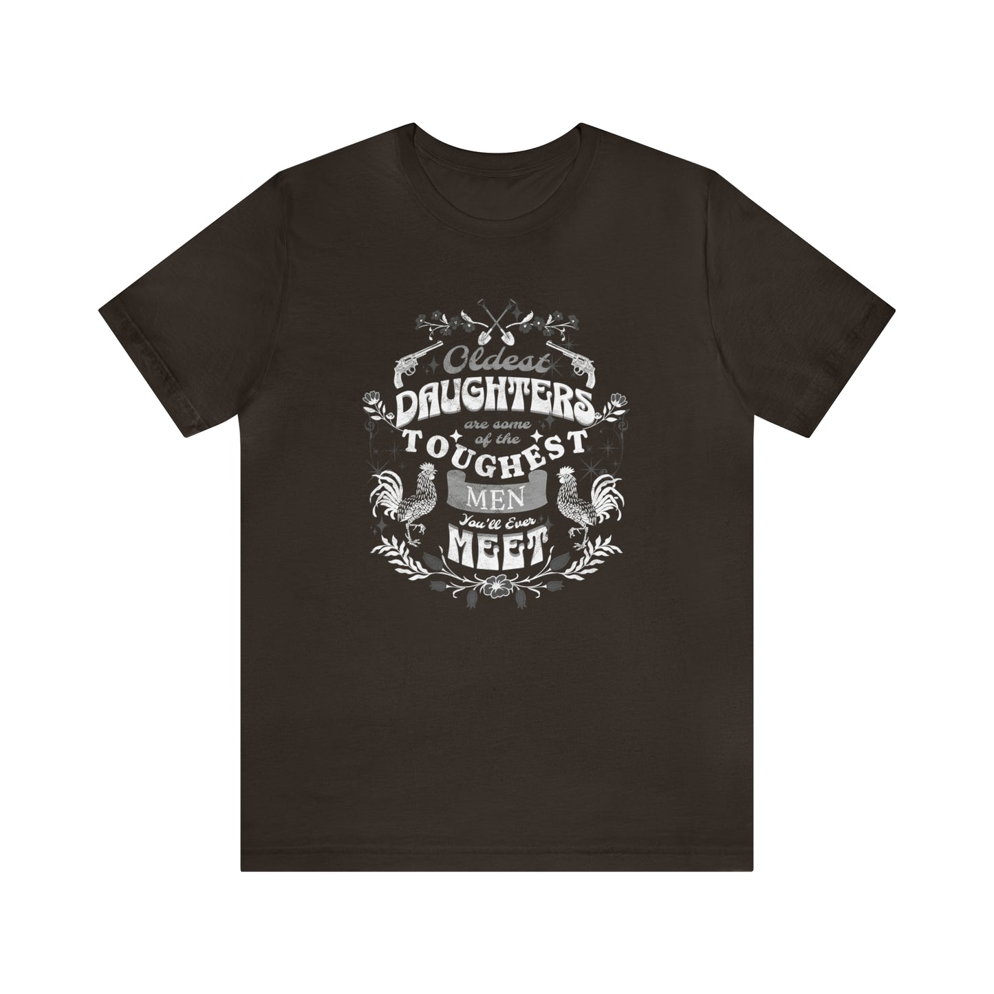 Oldest Daughters Are Some Of the Toughest Men You'll Ever Meet  Unisex Jersey Short Sleeve Tee