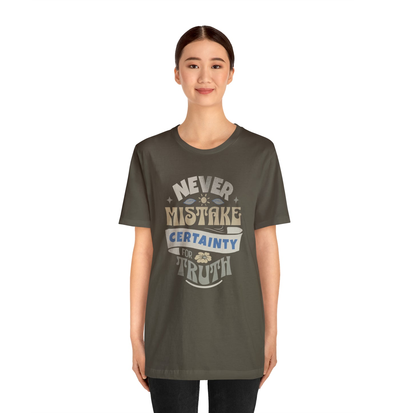 Never Mistake Certainty For Truth Unisex Jersey Short Sleeve Tee