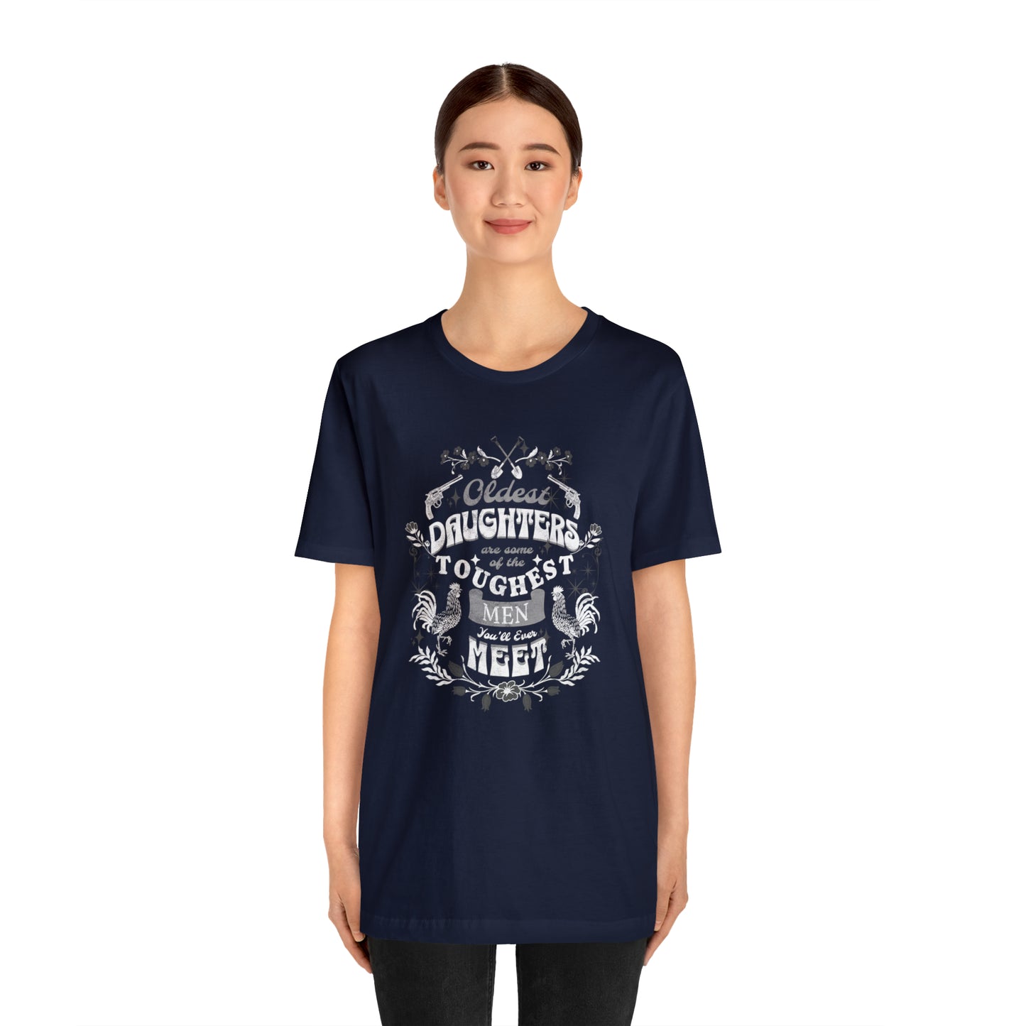 Oldest Daughters Are Some Of the Toughest Men You'll Ever Meet  Unisex Jersey Short Sleeve Tee