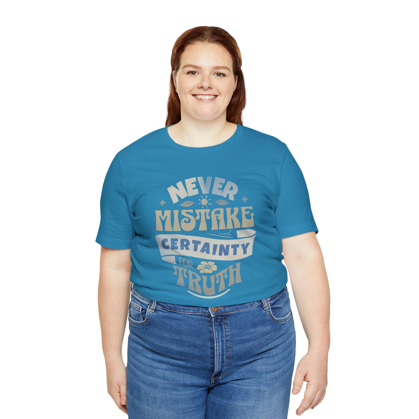 Never Mistake Certainty For Truth Unisex Jersey Short Sleeve Tee