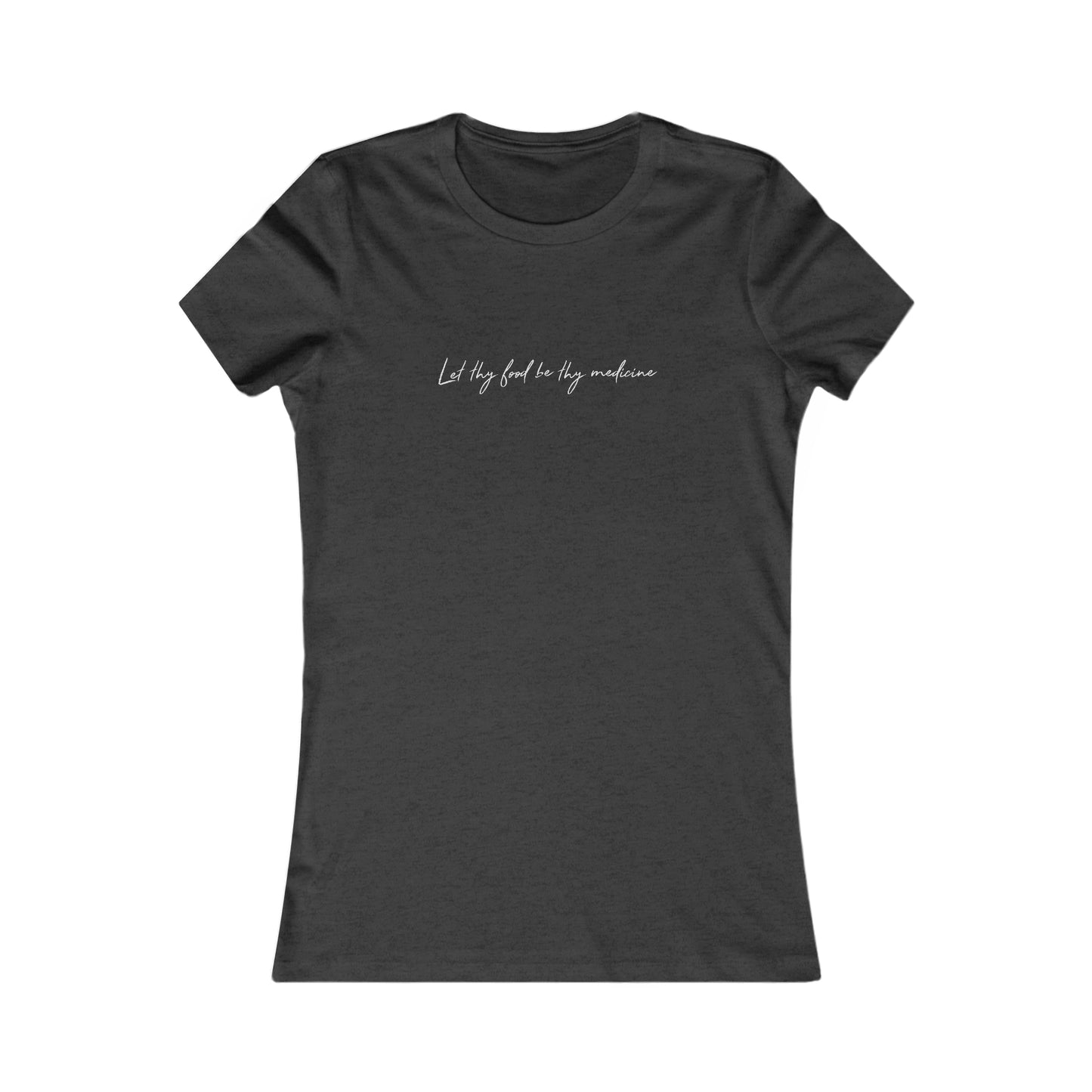 Let Thy Food Be Thy Medicine Handwritten Quote Women's Favorite Tee