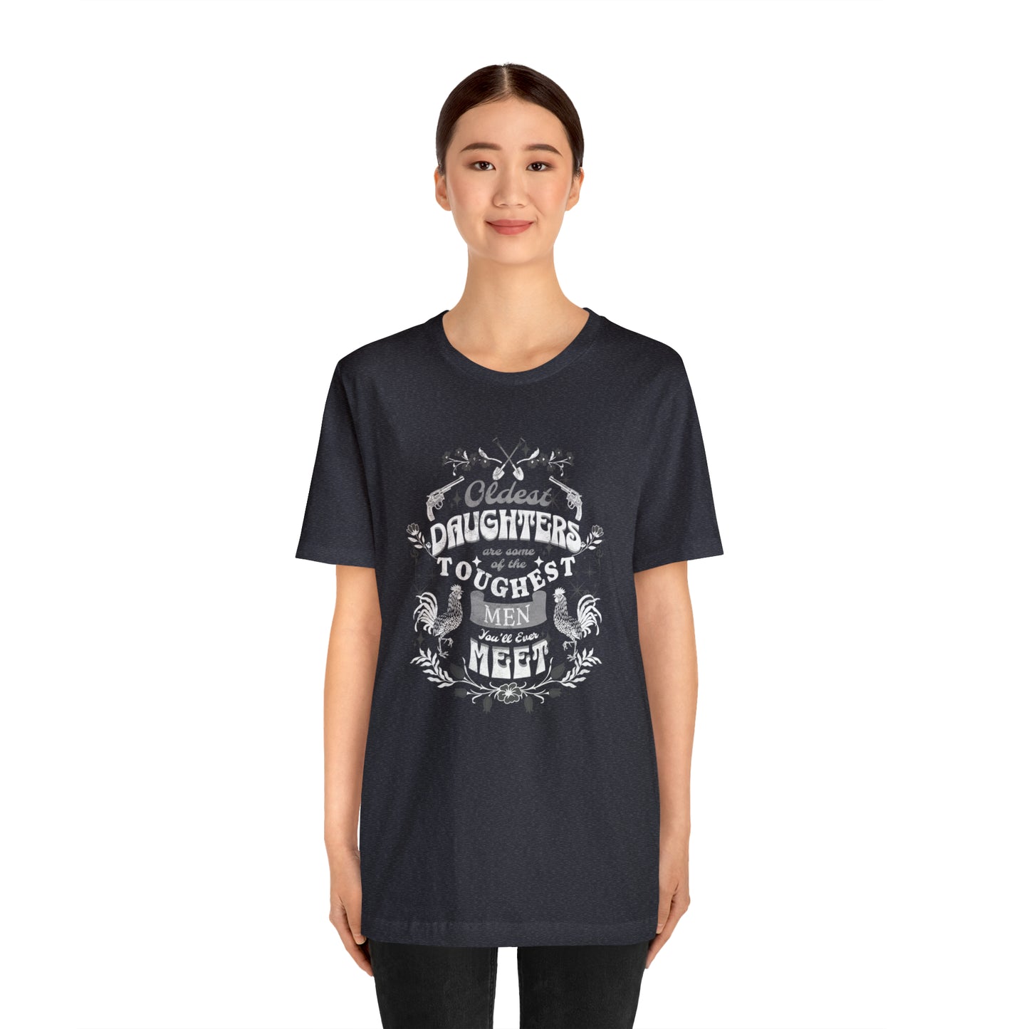 Oldest Daughters Are Some Of the Toughest Men You'll Ever Meet  Unisex Jersey Short Sleeve Tee