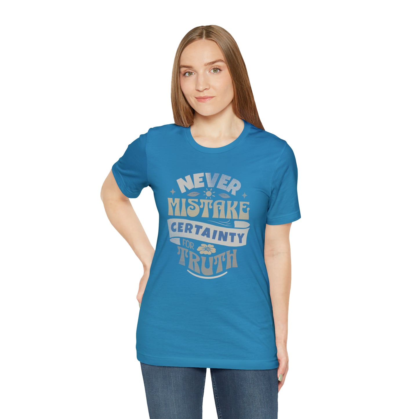 Never Mistake Certainty For Truth Unisex Jersey Short Sleeve Tee