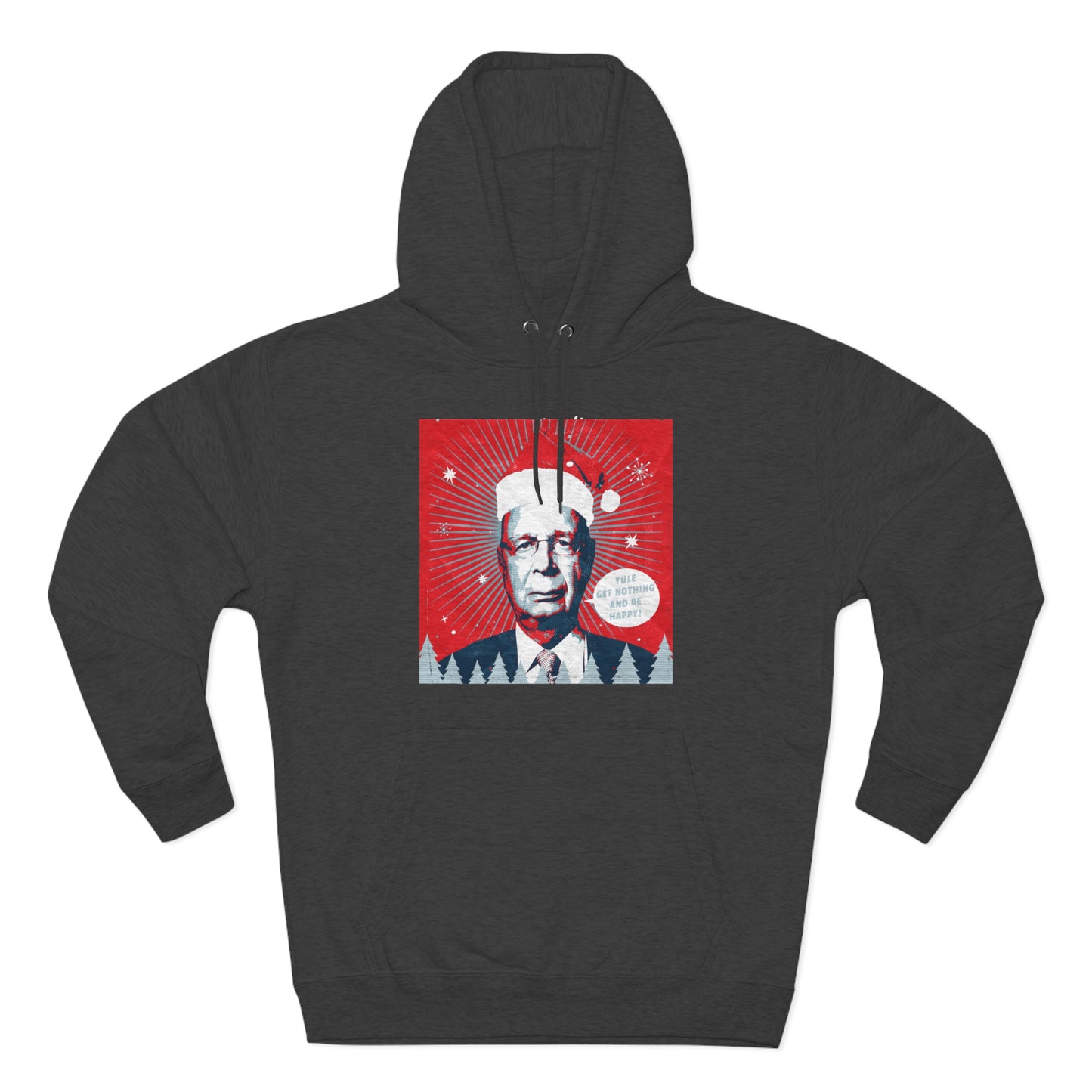 Klaus Schwab Yule Get Nothing And Be Happy Unisex Premium Pullover Hoodie