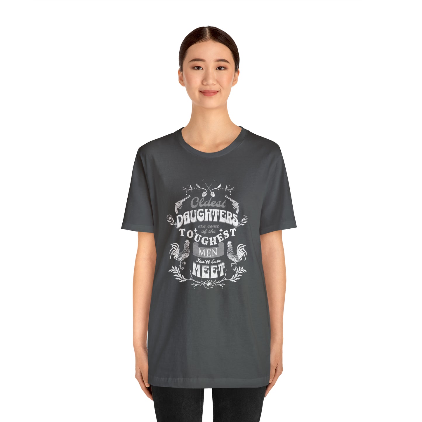 Oldest Daughters Are Some Of the Toughest Men You'll Ever Meet  Unisex Jersey Short Sleeve Tee