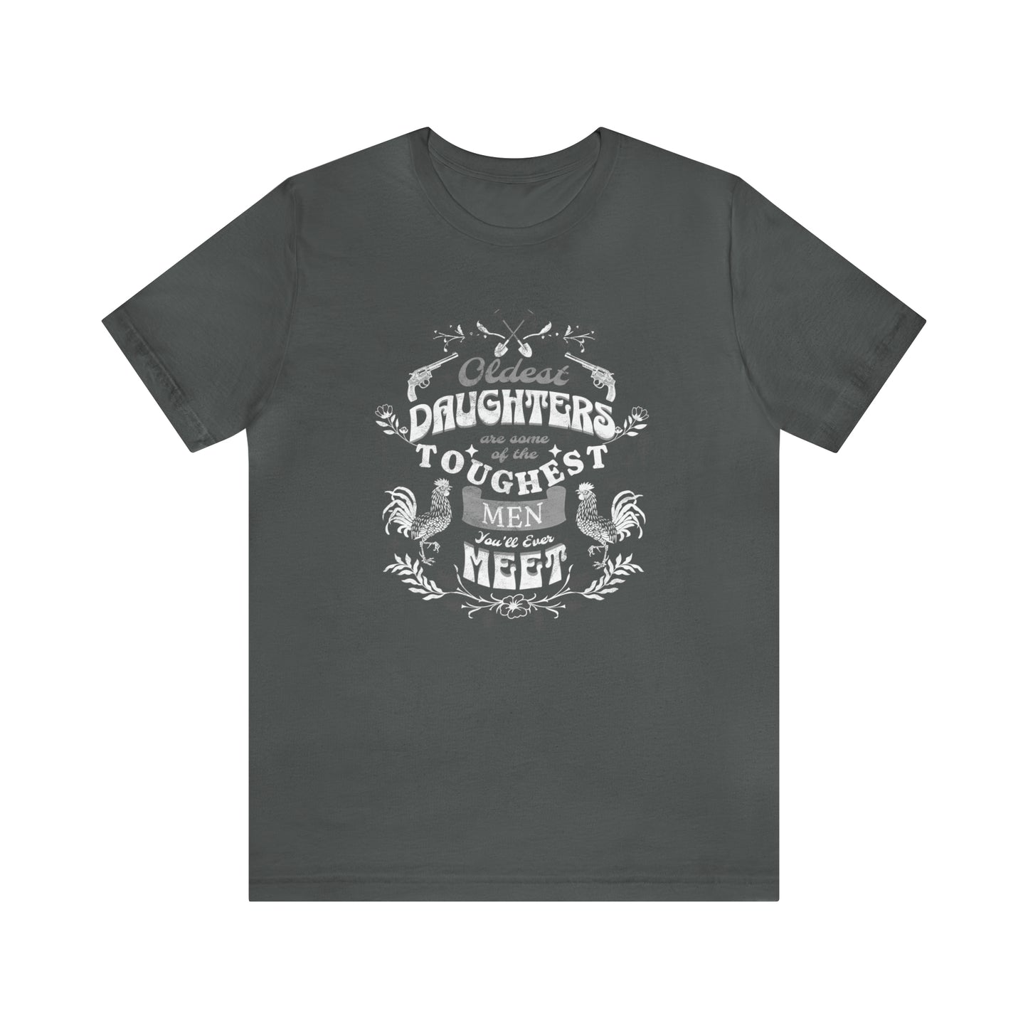 Oldest Daughters Are Some Of the Toughest Men You'll Ever Meet  Unisex Jersey Short Sleeve Tee