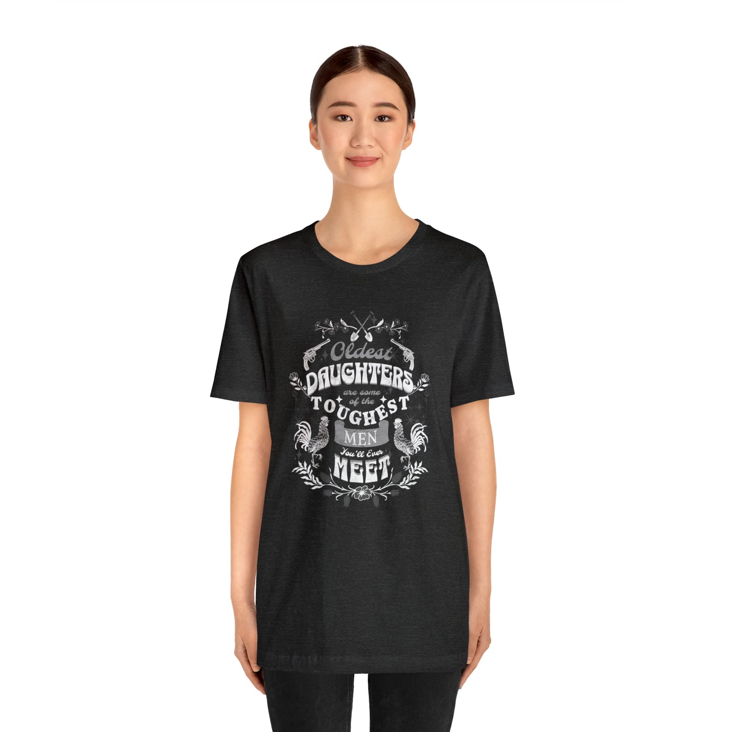 Oldest Daughters Are Some Of the Toughest Men You'll Ever Meet  Unisex Jersey Short Sleeve Tee