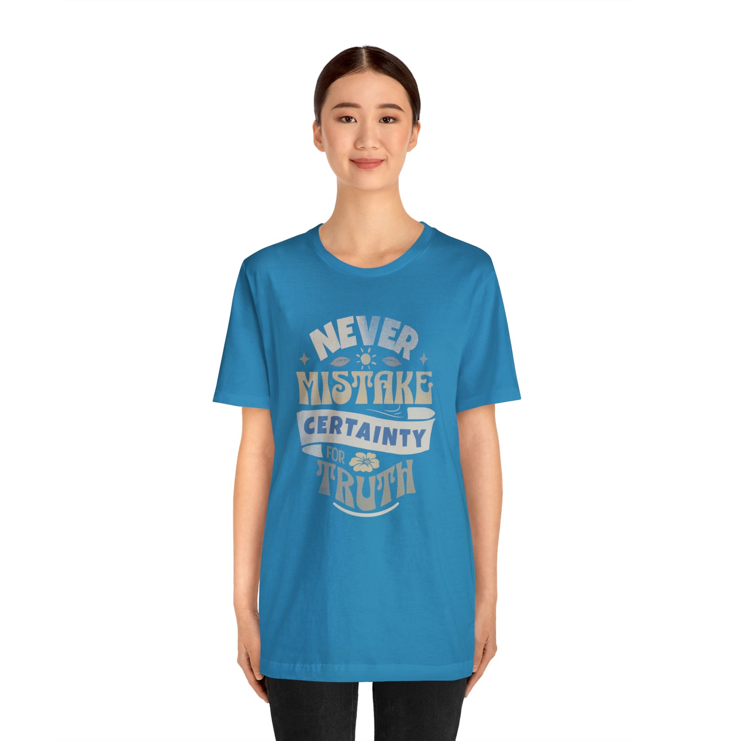 Never Mistake Certainty For Truth Unisex Jersey Short Sleeve Tee