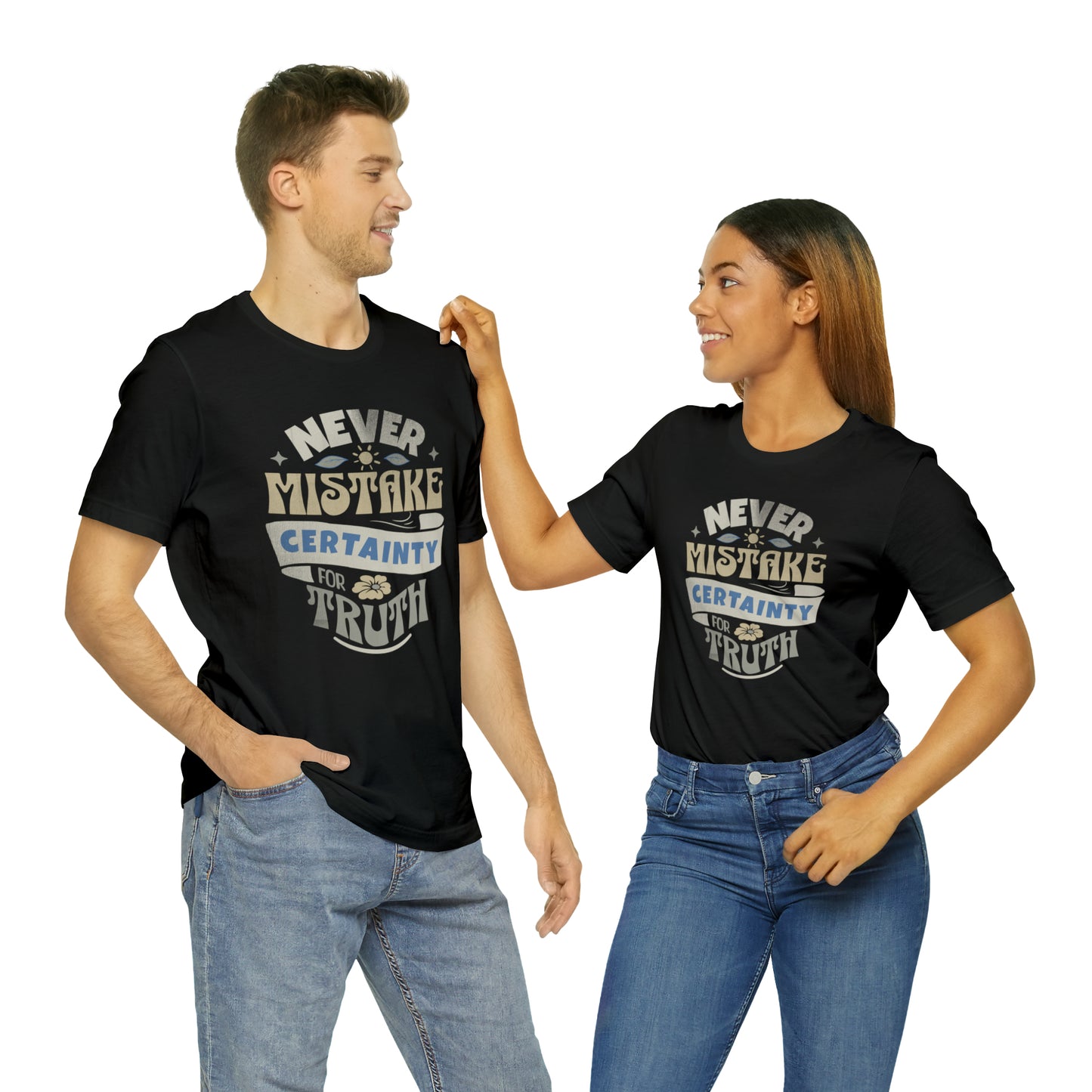 Never Mistake Certainty For Truth Unisex Jersey Short Sleeve Tee