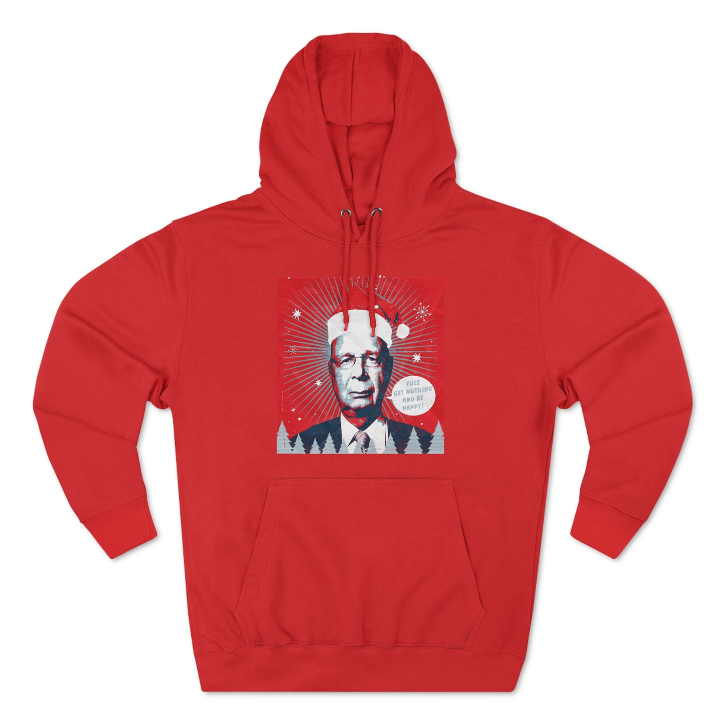 Klaus Schwab Yule Get Nothing And Be Happy Unisex Premium Pullover Hoodie