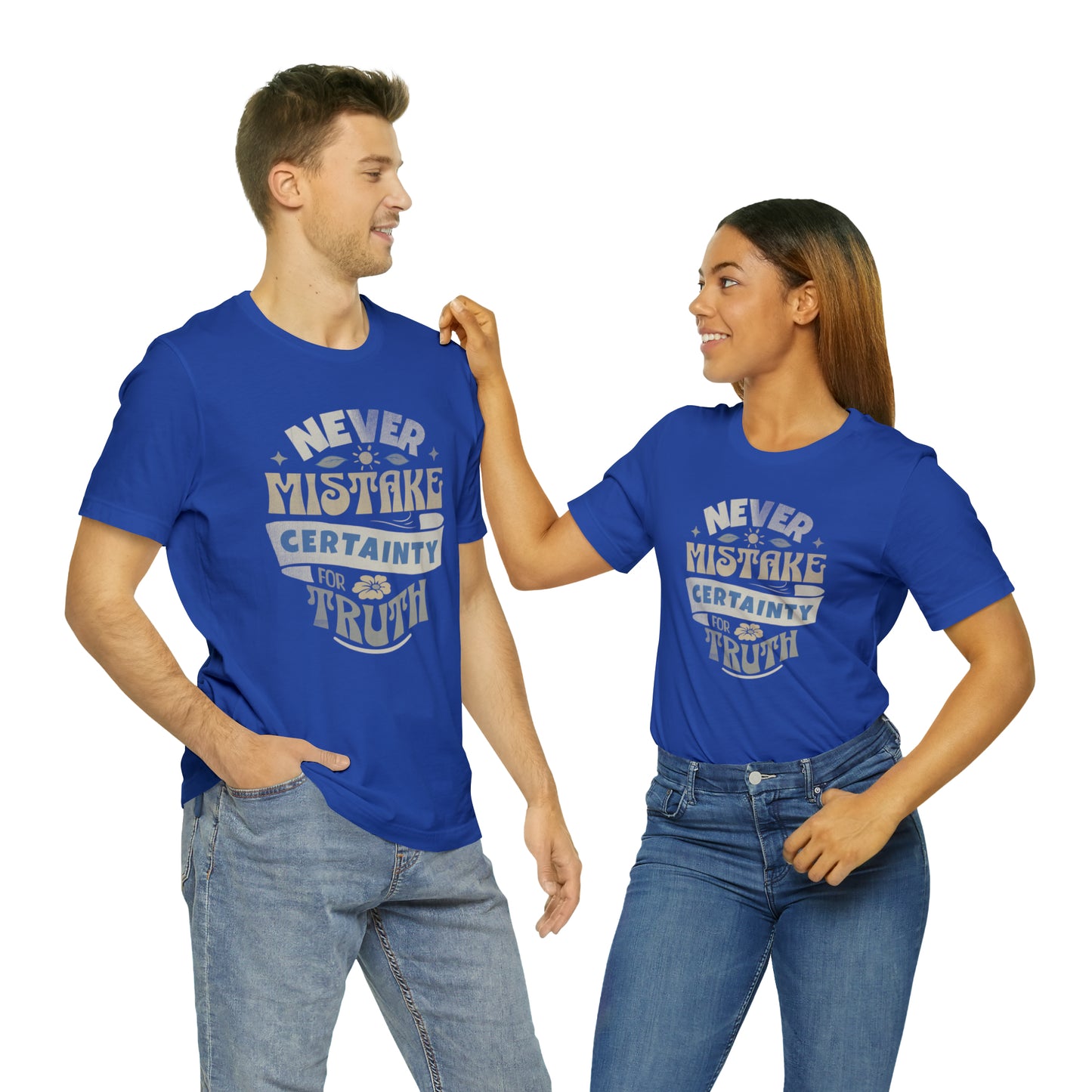 Never Mistake Certainty For Truth Unisex Jersey Short Sleeve Tee