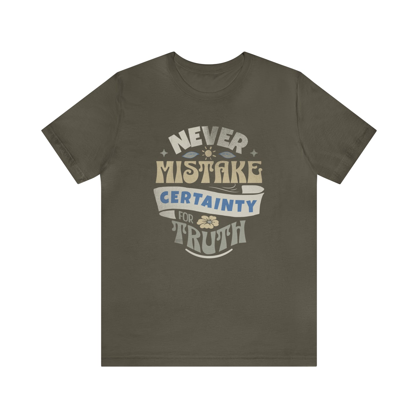 Never Mistake Certainty For Truth Unisex Jersey Short Sleeve Tee