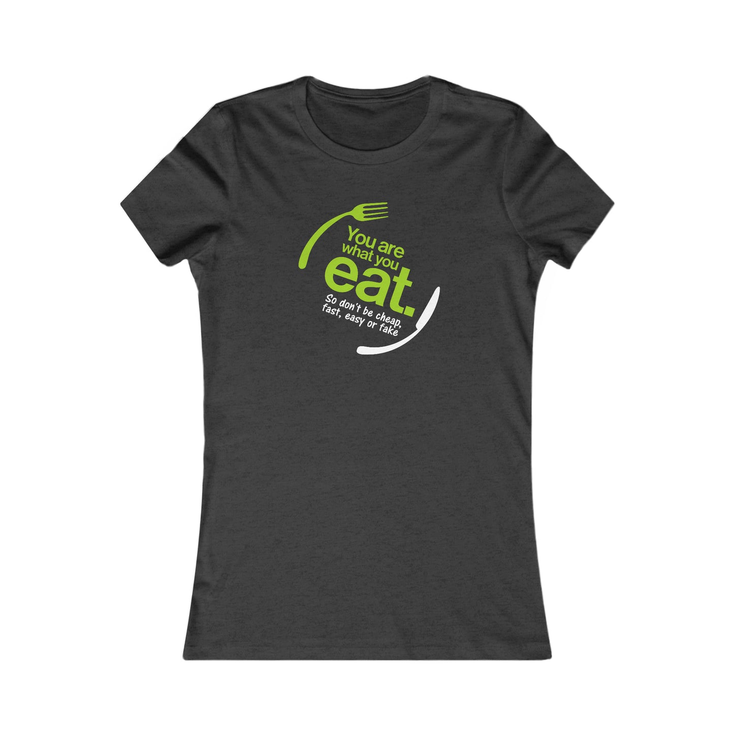 You Are What You Eat Women's Favorite Tee