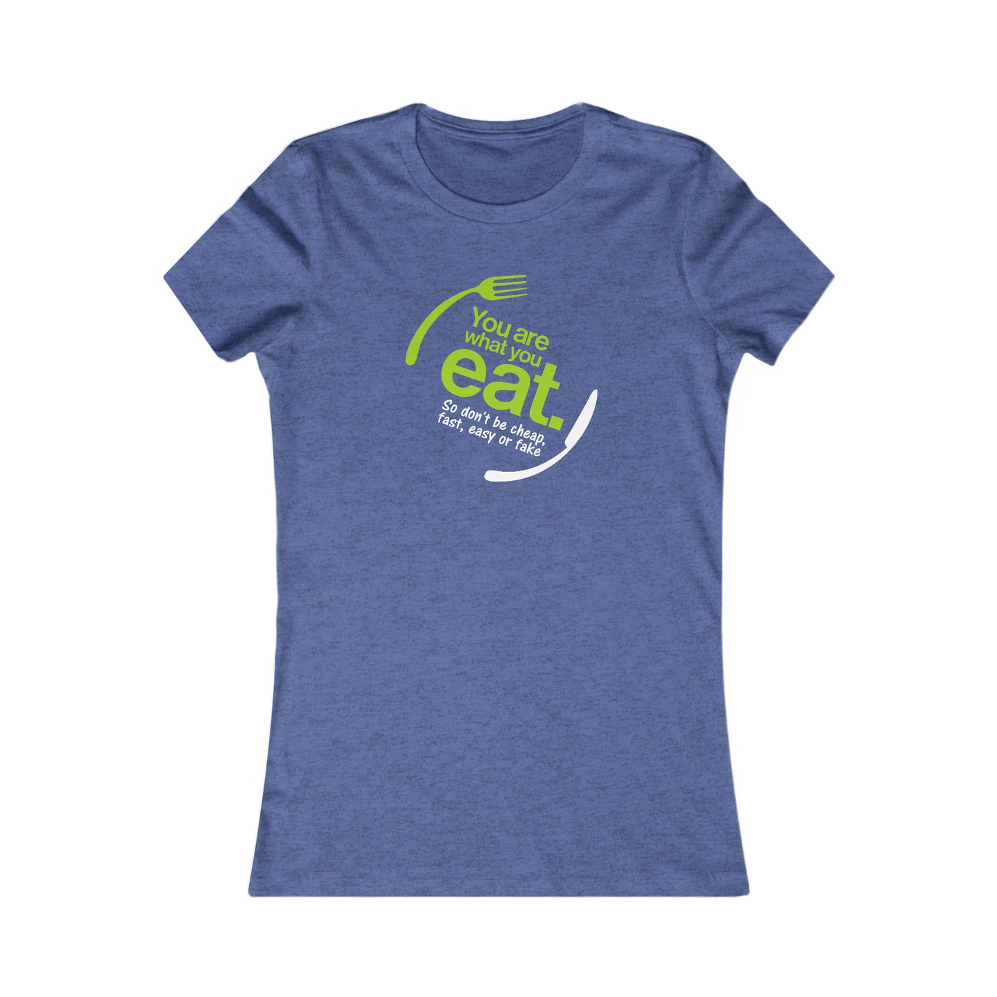 You Are What You Eat Women's Favorite Tee