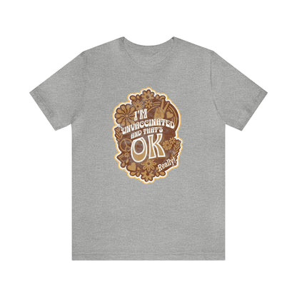 I'm Unvaccinated And That's Ok Unisex Jersey Short Sleeve Tee