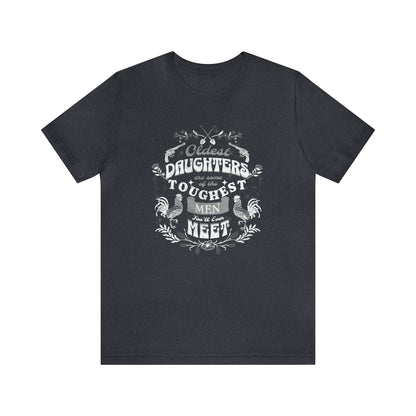 Oldest Daughters Are Some Of the Toughest Men You'll Ever Meet  Unisex Jersey Short Sleeve Tee