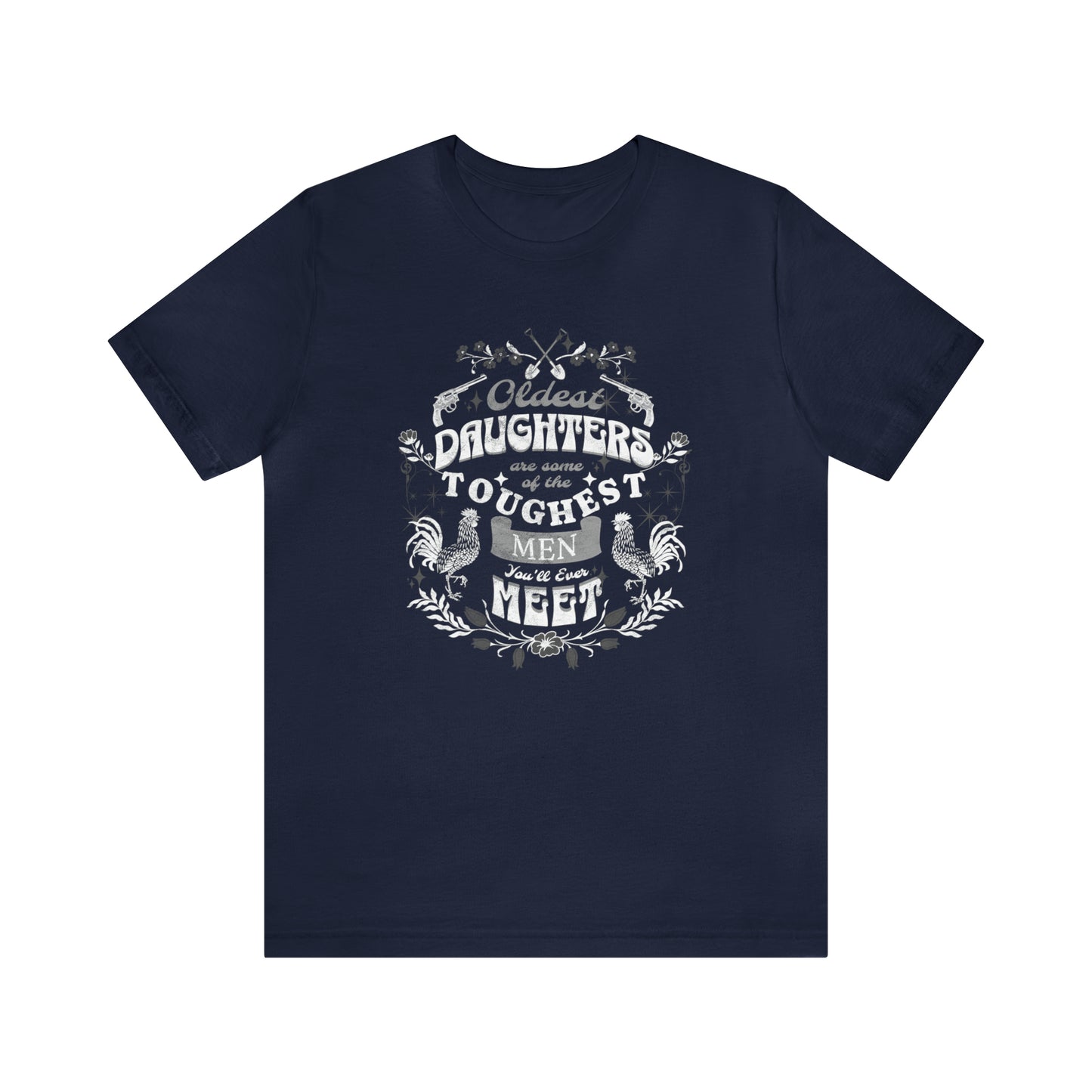 Oldest Daughters Are Some Of the Toughest Men You'll Ever Meet  Unisex Jersey Short Sleeve Tee