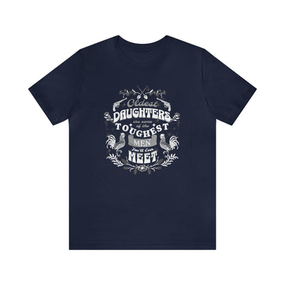 Oldest Daughters Are Some Of the Toughest Men You'll Ever Meet  Unisex Jersey Short Sleeve Tee