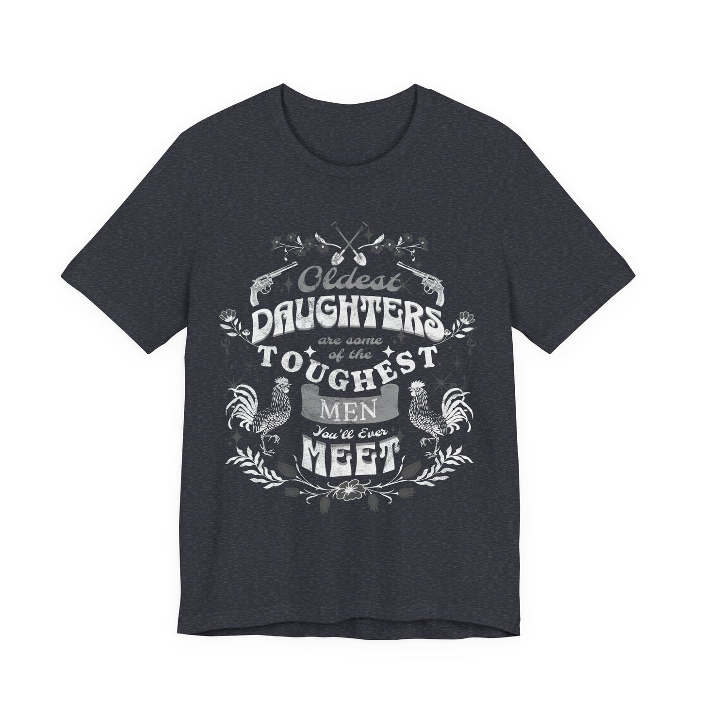 Oldest daughters are some of the toughest men you'll ever meet Unisex Jersey Short Sleeve Tee