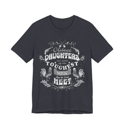 Oldest daughters are some of the toughest men you'll ever meet Unisex Jersey Short Sleeve Tee