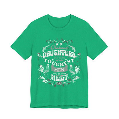 Oldest daughters are some of the toughest men you'll ever meet Unisex Jersey Short Sleeve Tee