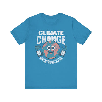 Climate Change: Where the weather is always your fault and the only solution is communism T-shirt