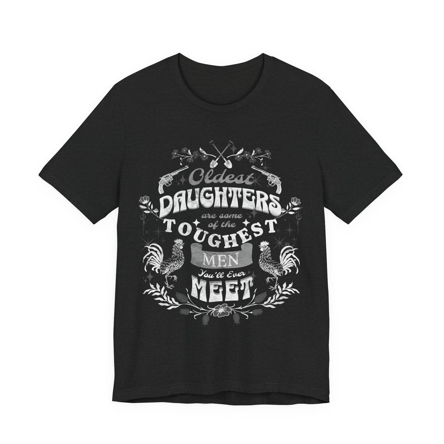 Oldest daughters are some of the toughest men you'll ever meet Unisex Jersey Short Sleeve Tee