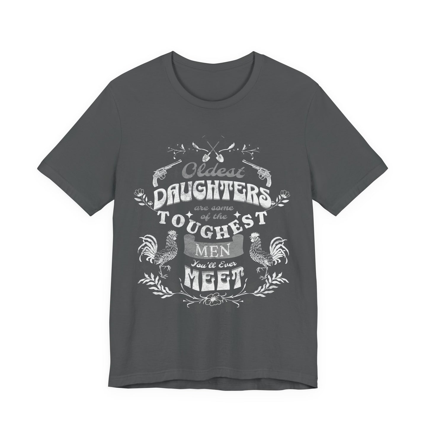 Oldest daughters are some of the toughest men you'll ever meet Unisex Jersey Short Sleeve Tee