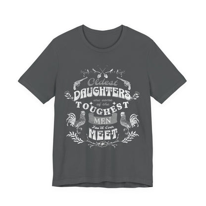 Oldest daughters are some of the toughest men you'll ever meet Unisex Jersey Short Sleeve Tee