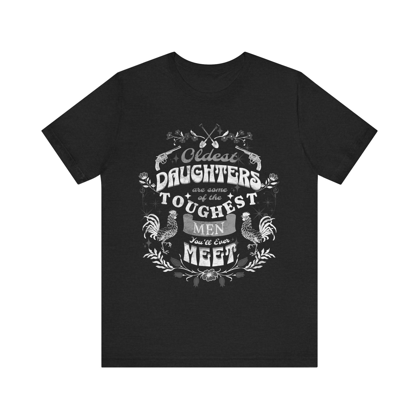 Oldest daughters are some of the toughest men you'll ever meet Unisex Jersey Short Sleeve Tee