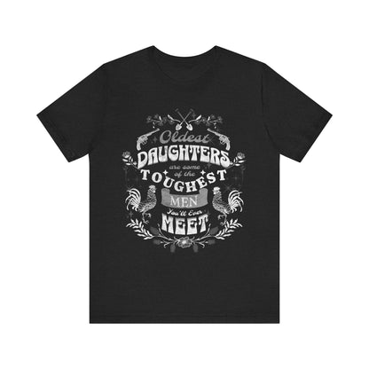 Oldest daughters are some of the toughest men you'll ever meet Unisex Jersey Short Sleeve Tee