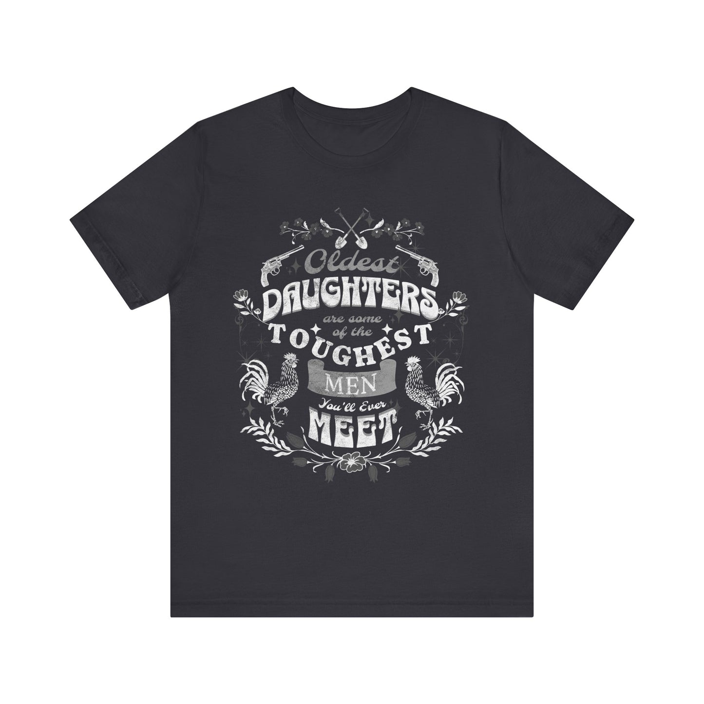 Oldest daughters are some of the toughest men you'll ever meet Unisex Jersey Short Sleeve Tee