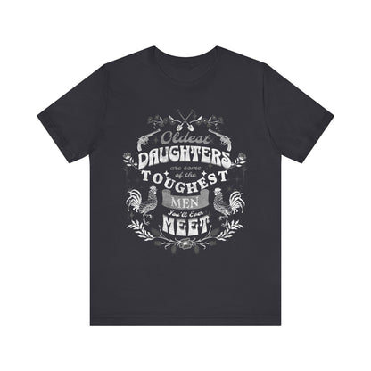 Oldest daughters are some of the toughest men you'll ever meet Unisex Jersey Short Sleeve Tee