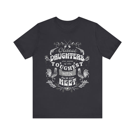 Oldest daughters are some of the toughest men you'll ever meet Unisex Jersey Short Sleeve Tee