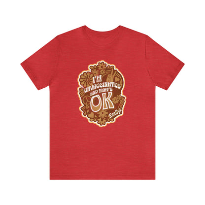 I'm Unvaccinated And That's Ok Unisex Jersey Short Sleeve Tee