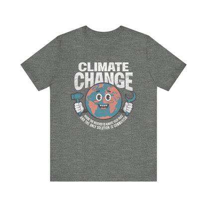 Climate Change: Where the weather is always your fault and the only solution is communism T-shirt