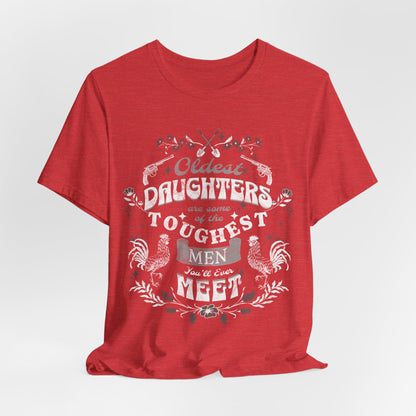 Oldest daughters are some of the toughest men you'll ever meet Unisex Jersey Short Sleeve Tee