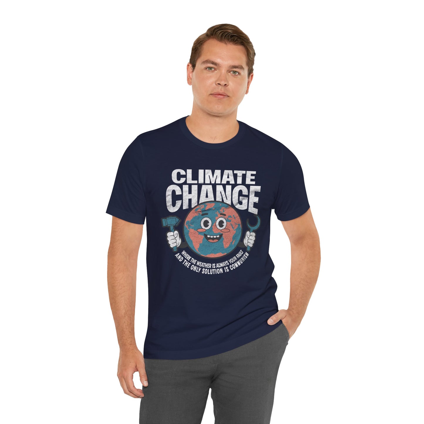 Climate Change: Where the weather is always your fault and the only solution is communism T-shirt