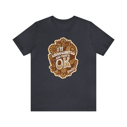 I'm Unvaccinated And That's Ok Unisex Jersey Short Sleeve Tee