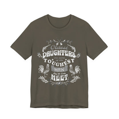 Oldest daughters are some of the toughest men you'll ever meet Unisex Jersey Short Sleeve Tee