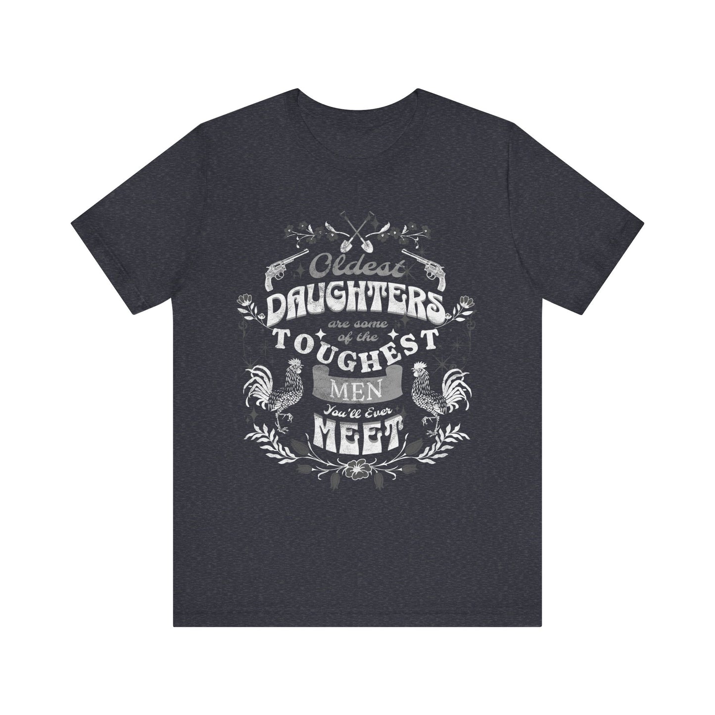 Oldest daughters are some of the toughest men you'll ever meet Unisex Jersey Short Sleeve Tee