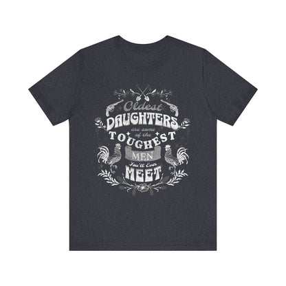 Oldest daughters are some of the toughest men you'll ever meet Unisex Jersey Short Sleeve Tee